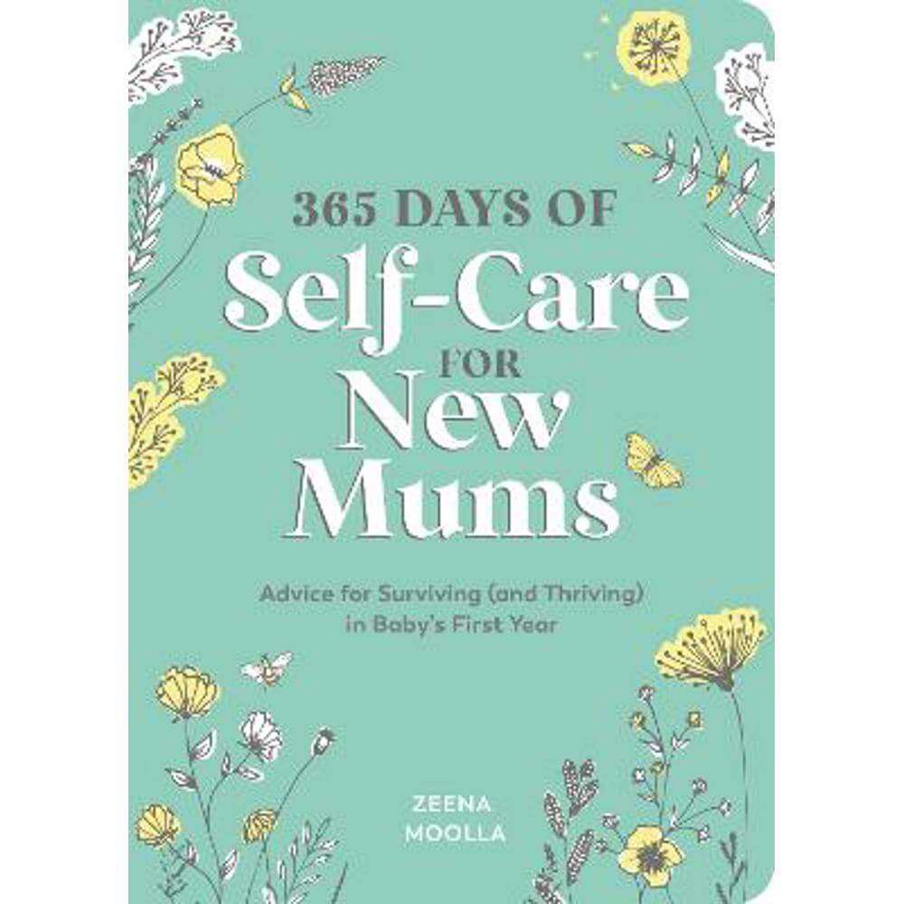 365 Days of Self-Care for New Mums: Advice for Surviving (and Thriving) in Baby's First Year (Paperback) - Zeena Moolla